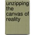 Unzipping the Canvas of Reality