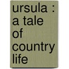 Ursula : A Tale Of Country Life door Elizabeth Missing Sewell