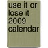 Use It or Lose It 2009 Calendar