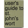 User's Guide To St. John's Wort by Laurel Vukovic