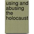 Using and Abusing the Holocaust