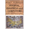 Utopias, Dolphins and Computers by Mary Midgley