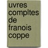 Uvres Compltes de Franois Coppe