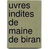 Uvres Indites de Maine de Biran by Pierre Maine De Biran