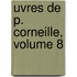 Uvres de P. Corneille, Volume 8