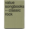 Value Songbooks -- Classic Rock by Alfred Publishing