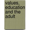 Values, Education And The Adult door R.W.K. Paterson
