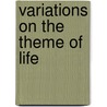 Variations On The Theme Of Life door J.N. Nielsen