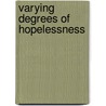 Varying Degrees Of Hopelessness door Lucy Ellmann