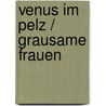 Venus im Pelz / Grausame Frauen door Leopold Von Sacher Masoch