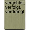 Verachtet, verfolgt, verdrängt by Unknown