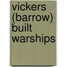 Vickers (Barrow) Built Warships door Jon Wise