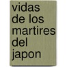 Vidas De Los Martires Del Japon door Eustaquio Marï¿½A. De Nenclares
