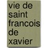 Vie De Saint Francois De Xavier