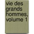 Vie Des Grands Hommes, Volume 1