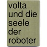 Volta und die Seele der Roboter by Luca Novelli