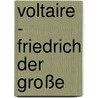 Voltaire - Friedrich der Große door Hans Pleschinski