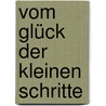 Vom Glück der kleinen Schritte by Michaela Axt-Gadermann