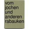 Vom Jochen und anderen Rabauken door Edith Bergner