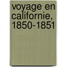 Voyage En Californie, 1850-1851 by Mme. de Saint Amant Pierre Charl Amant