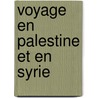 Voyage En Palestine Et En Syrie door Trainer And Writer