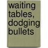 Waiting Tables, Dodging Bullets door Charles Hayes