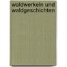 Waldwerkeln und Waldgeschichten by Björn Geitmann