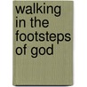 Walking In The Footsteps Of God by George A. Copeland