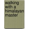 Walking With A Himalayan Master by Unknown