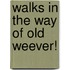 Walks In The Way Of Old Weever!