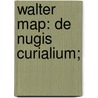 Walter Map: De Nugis Curialium; by Walter Map