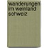 Wanderungen im Weinland Schweiz