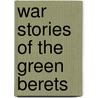 War Stories of the Green Berets door Hans Halberstadt