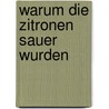 Warum die Zitronen sauer wurden door Heinz Erhardt