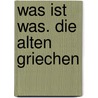 Was ist Was. Die alten Griechen by Gerhard Fink