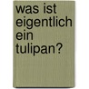 Was ist eigentlich ein Tulipan? door Martin Baltscheit