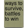 Ways To Survive, Battles To Win door Halleh Ghorashi