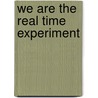 We Are The Real Time Experiment by Unknown