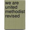 We Are United Methodist Revised door Ewart G. Watts