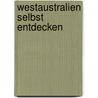 Westaustralien selbst entdecken by Michael Möbius