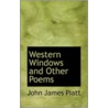 Western Windows And Other Poems by John James Piatt