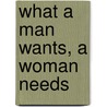 What A Man Wants, A Woman Needs door Eddie L. Long