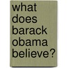 What Does Barack Obama Believe? by Michael Patrick Leahy