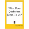 What Does Quakerism Mean To Us? by Hans Albrecht