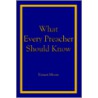 What Every Preacher Should Know door Forrest Moore