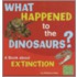 What Happened to the Dinosaurs?