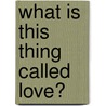 What Is This Thing Called Love? door Gene Wilder