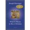 What It Means to Be a Christian door Pope Benedict Xvi