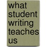 What Student Writing Teaches Us door Mark Overmeyer