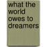 What The World Owes To Dreamers